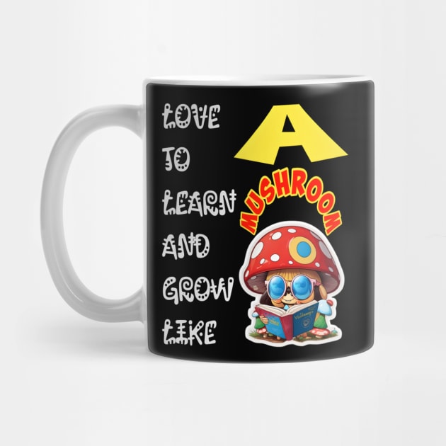 Love To Learn And Grow Like A Mushroom! by Inspire Me 